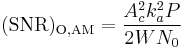 \mathrm{(SNR)_{O,AM}}=\frac{A_c^2k_a^2P}{2WN_0}
