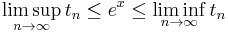 \limsup_{n\to\infty}t_n \le e^x \le \liminf_{n\to\infty}t_n \, 
