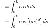 
\begin{align}
x & = \int_0^L \cos\theta \, ds \\
  & = \int_0^L \cos \left[ (a s)^2 \right] ds
\end{align}
