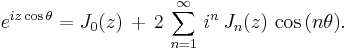 e^{i z \cos \theta}=J_0(z)\, %2B\, 2\, \sum_{n=1}^{\infty}\, i^n\, J_n(z)\, \cos\, (n \theta).