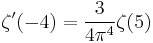 \zeta^{\prime}(-4) = \frac{3}{4\pi^4} \zeta(5)