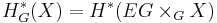 H^*_G(X) = H^*(EG\times_G X)