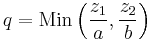 q = \text{Min}\left(\frac{z_1}{a},\frac{z_2}{b}\right)