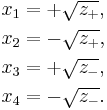 
\begin{align}
x_1&=%2B\sqrt{z_%2B},
\\
x_2&=-\sqrt{z_%2B},
\\
x_3&=%2B\sqrt{z_-},
\\
x_4&=-\sqrt{z_-}.
\end{align}
