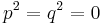 p^2 = q^2 = 0