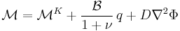 
   \mathcal{M} = \mathcal{M}^K %2B \frac{\mathcal{B}}{1%2B\nu}\,q %2B D \nabla^2 \Phi
