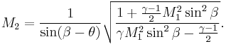 M_2 =
 \frac{1}{\sin(\beta-\theta)}\sqrt{\frac{1%2B\frac{\gamma-1}{2}M_1^2 \sin^2 \beta}{\gamma M_1^2 \sin^2 \beta- \frac{\gamma-1}{2}}}.