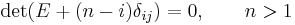 \det(E%2B(n-i)\delta_{ij}) = 0, \qquad  n>1  