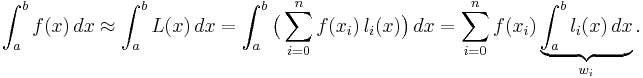  \int_a^b f(x) \,dx \approx \int_a^b L(x)\,dx = \int_a^b \bigl( \sum_{i=0}^n f(x_i)\, l_i(x) \bigr) \, dx 
= \sum_{i=0}^n f(x_i) \underbrace{\int_a^b l_i(x)\, dx}_{w_i}. 