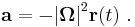  \mathbf{a} = - {|\mathbf{\Omega|}}^2 \mathbf{r}(t) \ .