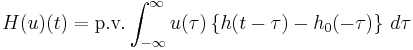 H(u)(t) = \text{p.v.} \int_{-\infty}^\infty u(\tau)\left\{h(t-\tau)- h_0(-\tau)\right\}\,d\tau