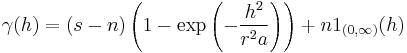 \gamma(h)=(s-n)\left(1-\exp\left(-\frac{h^2}{r^2a}\right)\right) %2B n1_{(0,\infty)}(h)