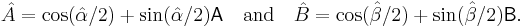 \hat{A}=\cos(\hat{\alpha}/2)%2B \sin(\hat{\alpha}/2)\mathsf{A}\quad
\text{and}\quad \hat{B}=\cos(\hat{\beta}/2)%2B \sin(\hat{\beta}/2)\mathsf{B}.