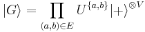 {\left| G \right\rangle} =\prod _{(a,b)\in E}U^{\{ a,b\} } {\left| %2B \right\rangle} ^{\otimes V}