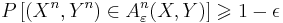  P\left[ (X^n,Y^n) \in A_{\varepsilon}^n(X,Y) \right] \geqslant 1 - \epsilon 