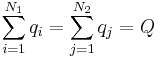  \sum_{i=1}^{N_1} q_i = \sum_{j=1}^{N_2} q_j = Q\,\!