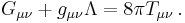 G_{\mu \nu} %2B g_{\mu \nu} \Lambda = 8 \pi T_{\mu \nu}\,.