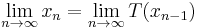  \lim_{n\to\infty} x_n = \lim_{n\to\infty} T(x_{n-1})