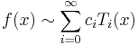 f(x) \sim \sum_{i=0}^\infty c_i T_i(x)