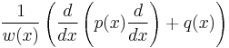  \frac{1}{w(x)} \left(\frac{d}{dx}\left(p(x) \frac{d}{dx}\right)%2Bq(x)\right) 