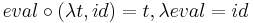 eval \circ (\lambda t, id) = t, \lambda eval = id