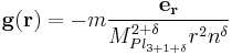 \mathbf{g}(\mathbf{r}) = -m\frac{\mathbf{e_r}}{M_{Pl_{3%2B1%2B\delta}}^{2%2B\delta}r^2 n^{\delta}}