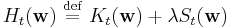   H_t( \mathbf{w} ) \ \stackrel{\mathrm{def}}{=}\    K_t ( \mathbf{w} ) %2B \lambda S_t ( \mathbf{w} ) 