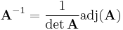 \mathbf{A}^{-1} = \frac{1}{\det \mathbf{A}} \mbox{adj}(\mathbf{A})