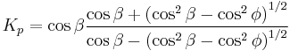  K_p = \cos \beta \frac{\cos \beta %2B \left(\cos ^2 \beta - \cos ^2 \phi \right)^{1/2}}{\cos \beta - \left(\cos ^2 \beta - \cos ^2 \phi \right)^{1/2}}