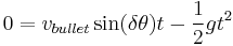 0=v_{bullet}\sin(\delta\theta)t-\frac{1}{2}g t^2 