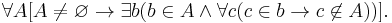 \forall A [A \not = \varnothing \rightarrow \exist b (b \in A \and \forall c (c \in b \rightarrow c \not\in A))].