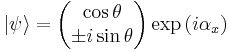    |\psi\rangle  =   \begin{pmatrix} \cos\theta    \\ \pm i\sin\theta   \end{pmatrix} \exp \left ( i \alpha_x \right )   