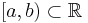 [a,b) \subset \mathbb{R}