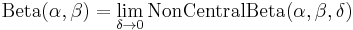  {\rm Beta}(\alpha, \beta) = \lim_{\delta \to 0}{\rm NonCentralBeta}(\alpha,\beta,\delta)\,