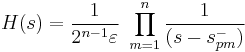 H(s)= \frac{1}{2^{n-1}\varepsilon}\ \prod_{m=1}^{n} \frac{1}{(s-s_{pm}^-)}