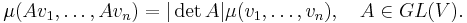 \mu(Av_1,\ldots,Av_n)=|\det A|\mu(v_1,\ldots,v_n), \quad A\in GL(V).