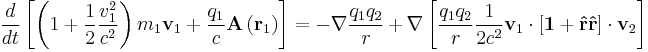   
{d \over dt} \left[ \left( 1   %2B {1\over 2} { v_1^2\over c^2 } \right)m_1\mathbf v_1 %2B{q_1\over c}\mathbf A\left( \mathbf r_1 \right) \right]
=
-\nabla {q_1 q_2 \over r}
%2B\nabla \left[ {q_1q_2 \over  r }{1\over 2c^2}
\mathbf v_1\cdot  
\left[\mathbf 1 %2B \mathbf{\hat r} \mathbf{\hat r}\right]
\cdot\mathbf v_2 \right]

  