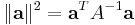 \|\mathbf{a}\|^2=\mathbf{a}^TA^{-1}\mathbf{a}