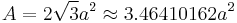 A=2\sqrt{3}a^2 \approx 3.46410162a^2