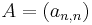 
A= (a_{n,n})
