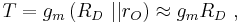 T = g_m \left( R_D\ ||r_O \right) \approx g_m R_D \ , 