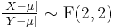  \tfrac{|X-\mu|}{|Y-\mu|} \sim \operatorname{F}(2,2) 