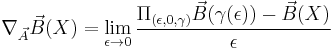 \nabla _{\vec A} \vec B(X) = \lim_{\epsilon \rightarrow 0} \frac{\Pi_{(\epsilon,0,\gamma)} \vec B(\gamma(\epsilon)) - \vec B(X)}{\epsilon} 