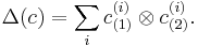 \Delta(c)=\sum_i c_{(1)}^{(i)}\otimes c_{(2)}^{(i)}.