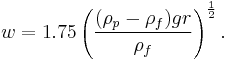  w = 1.75\left( \frac{(\rho_p-\rho_f)gr}{\rho_f}\right)^{\frac{1}{2}} .