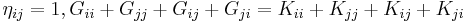  \eta_{ij} =1, G_{ii}%2BG_{jj}%2BG_{ij}%2BG_{ji}=K_{ii}%2BK_{jj}%2BK_{ij}%2BK_{ji} \,\!