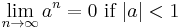 \lim_{n\to\infty} a^n = 0 \hbox{ if } |a| < 1