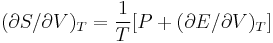  (\partial S/\partial V)_T = \frac{1}{T} [ P %2B (\partial E/\partial V)_T ]