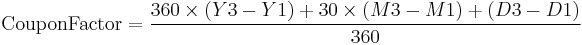 \mathrm{CouponFactor} = \frac{360 \times (Y3 - Y1) %2B 30 \times (M3 - M1) %2B (D3 - D1)}{360}