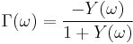 \Gamma(\omega) =  \frac{- Y(\omega)}{1 %2B Y(\omega)}